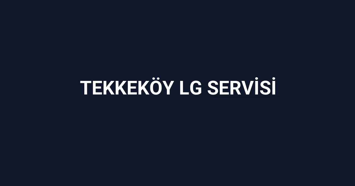 Tekkeköy Lg Servisi